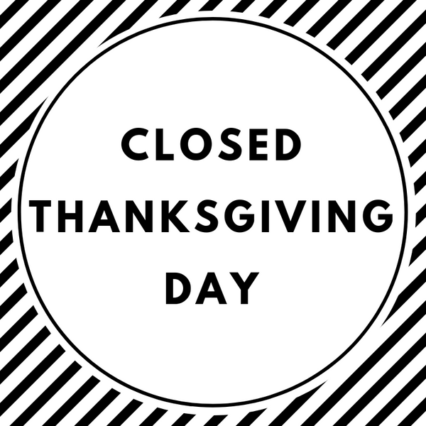 Closed for Thanksgiving Nov 22nd